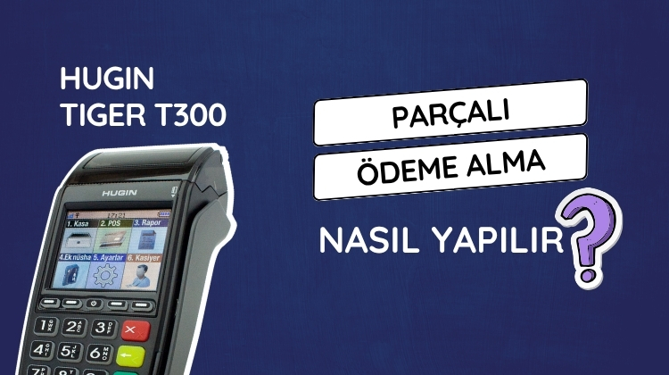 Hugin Tiger T300 ile müşterilerinizin ödemelerini birden fazla kart veya nakit-kart kombinasyonu ile tamamlayabileceğiniz parçalı ödeme alma işlemi nasıl yapılır adım adım öğrenin.