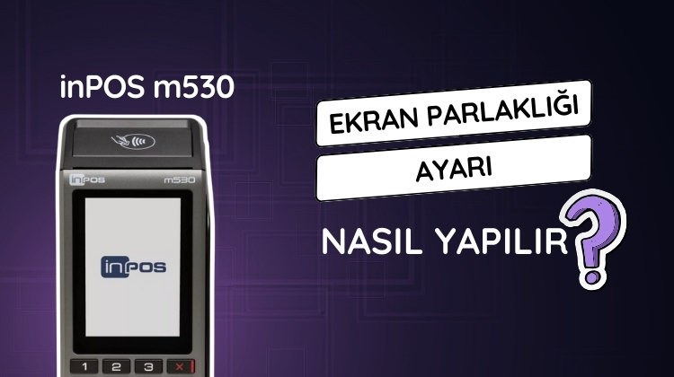 inPOS m530 yazar kasa POS cihazınızın ekran parlaklığını nasıl ayarlayacağınızı öğrenin. 